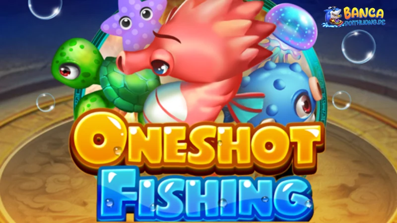 Ưu điểm của bắn cá oneshot