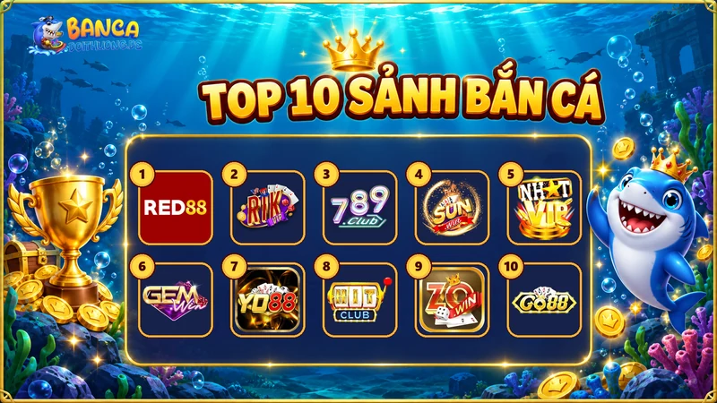 Top 10 sảnh bắn cá: Red88, Rikvip, 789Club, Sunwin, Nhatvip, Gemwin, Yo88, Hitclub, Zowin, Go88