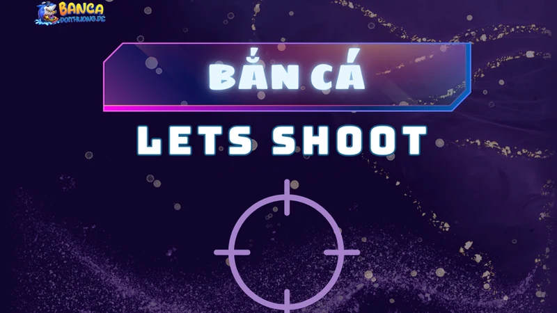 Bắn cá lets shoot