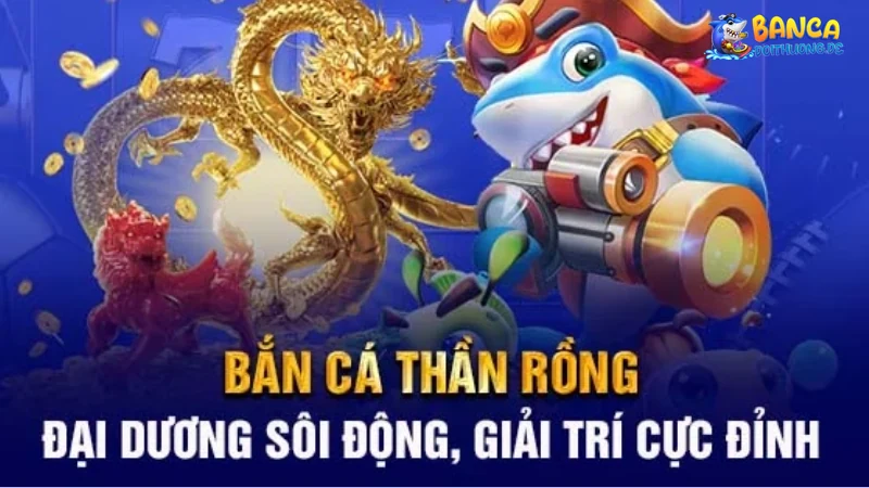 Giới thiệu game bắn cá thần rồng