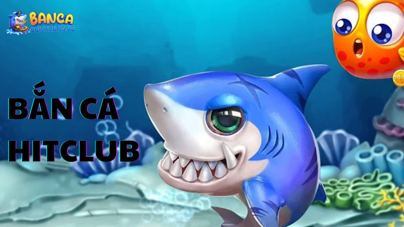 Trải nghiệm bắn cá Hitclub