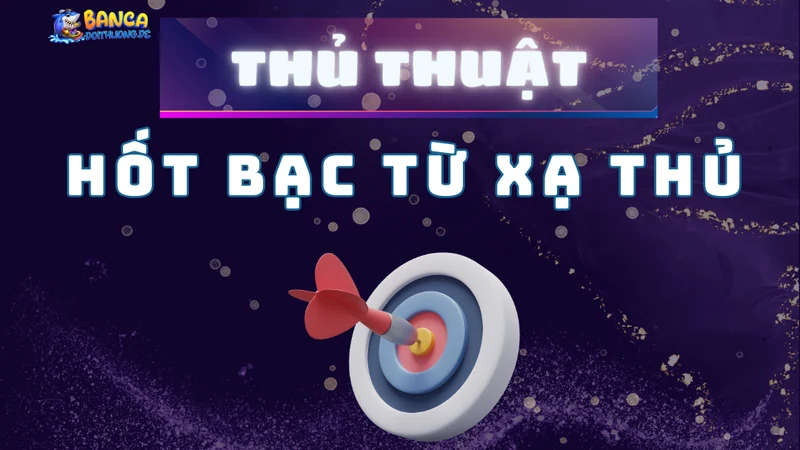 Thủ thuật hốt bạc từ xạ thủ